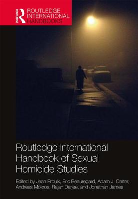 Routledge International Handbook of Sexual Homicide Studies - Proulx, Jean (Editor), and Beauregard, Eric (Editor), and Carter, Adam (Editor)