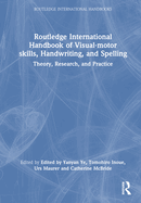 Routledge International Handbook of Visual-motor skills, Handwriting, and Spelling: Theory, Research, and Practice