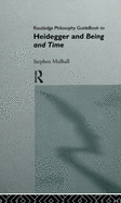 Routledge Philosophy GuideBook to Heidegger and Being and Time