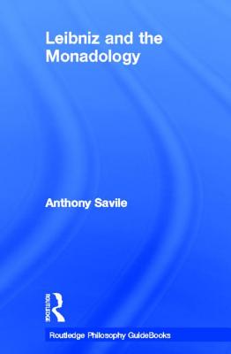 Routledge Philosophy Guidebook to Leibniz and the Monadology - Savile, Anthony