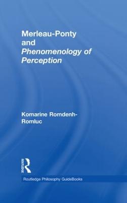 Routledge Philosophy Guidebook to Merleau-Ponty and Phenomenology of Perception - Romdenh-Romluc, Komarine