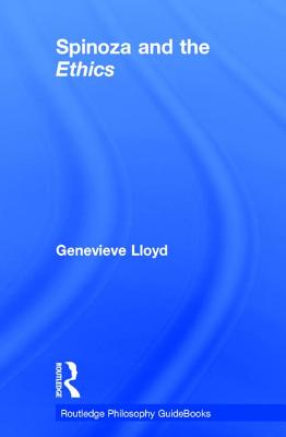 Routledge Philosophy Guidebook to Spinoza and the Ethics - Lloyd, Genevieve