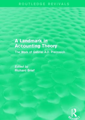 Routledge Revivals: A Landmark in Accounting Theory (1996): The Work of Gabriel A.D. Preinreich - Brief, Richard (Editor)