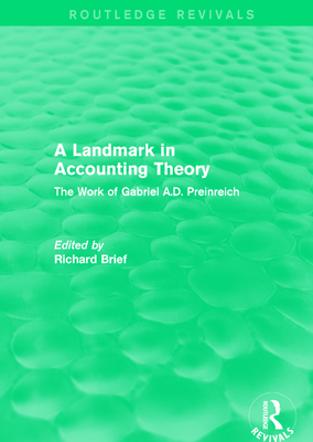 Routledge Revivals: A Landmark in Accounting Theory (1996): The Work of Gabriel A.D. Preinreich - Brief, Richard (Editor)