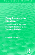 Routledge Revivals: Easy Lessons in Einstein (1922): A Discussion of the More Intelligible Features of the Theory of Relativity