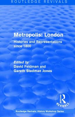 Routledge Revivals: Metropolis London (1989): Histories and Representations since 1800 - Feldman, David (Editor), and Stedman Jones, Gareth (Editor)