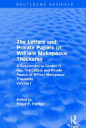 Routledge Revivals: The Letters and Private Papers of William Makepeace Thackeray, Volume I (1994): A Supplement to Gordon N. Ray, The Letters and Private Papers of William Makepeace Thackeray