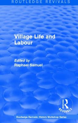 Routledge Revivals: Village Life and Labour (1975) - Samuel, Raphael (Editor)