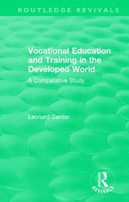 Routledge Revivals: Vocational Education and Training in the Developed World (1979): A Comparative Study - Cantor, Leonard