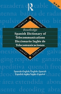 Routledge Spanish Dictionary of Telecommunications Diccionario Ingles de Telecomunicaciones: Spanish-English/English-Spanish