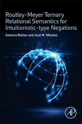 Routley-Meyer Ternary Relational Semantics for Intuitionistic-type Negations - Robles, Gemma, and Mendez, Jose M.