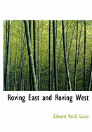 Roving East and Roving West - Lucas, Edward Verall