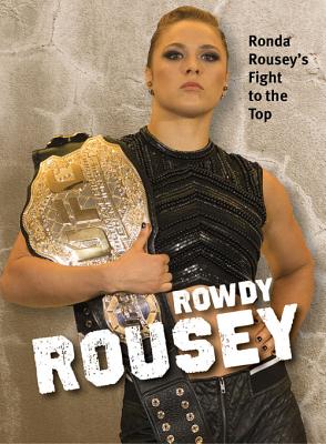 Rowdy Rousey: Ronda Rousey's Fight to the Top - Straka, Mike, and Sonnen, Chael (Foreword by)