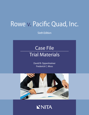 Rowe V. Pacific Quad, Inc.: Case File, Trial Materials - Oppenheimer, David B, and Moss, Frederick C