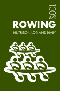 Rowing Sports Nutrition Journal: Daily Rowing Nutrition Log and Diary for Rower and Coach - Notebook