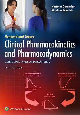 Rowland and Tozer's Clinical Pharmacokinetics and Pharmacodynamics: Concepts and Applications - Derendorf, Hartmut, and Schmidt, Stephan, Dr.