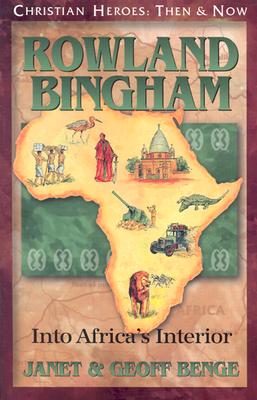 Rowland Bingham: Into Africa's Interior - Benge, Janet, and Benge, Geoff