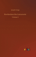 Rowlandson the Caricaturist: Volume 2