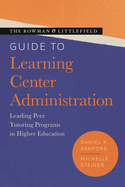 Rowman & Littlefield Guide to Learning Center Administration: Leading Peer Tutoring Programs in Higher Education