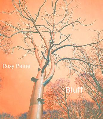 Roxy Paine: Bluff - Mittelbach, Margaret, and Crewdson, Gregory, and Wehr, Anne (Editor), and Griffin, Tim (Editor), and Eccles, Tom (Foreword by...