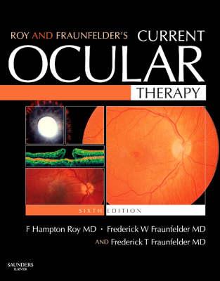 Roy and Fraunfelder's Current Ocular Therapy - Roy, F Hampton, MD, Facs, and Fraunfelder, Frederick W, MD, and Fraunfelder, Frederick T, MD