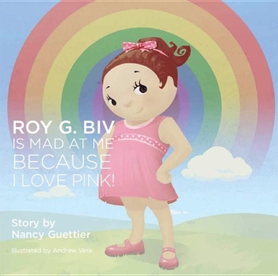 Roy G. Biv Is Mad at Me Because I Love Pink - Guettier, Nancy