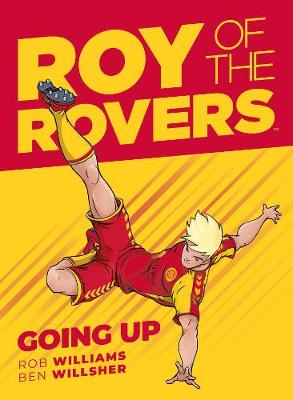 Roy of the Rovers: Going Up - Williams, Rob, and Willsher, Ben (Artist)