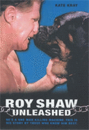 Roy Shaw Unleashed - He's a one man killing machine. This is his story by those who know him best