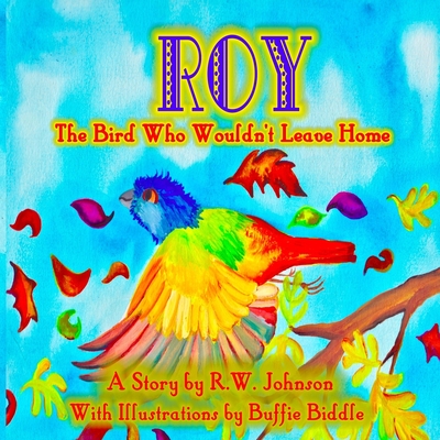 ROY The Bird Who Wouldn't Leave Home - Johnson, Richard W