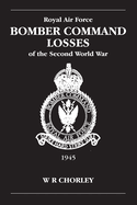 Royal Air Force Bomber Command losses of the Second World War. Vol.6, Aircraft and crew losses, 1945