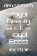 Royal Beauty and the Royal Beast: Book One