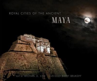 Royal Cities of the Ancient Maya - Coe, Michael D (Text by), and Brukoff, Barry (Photographer)
