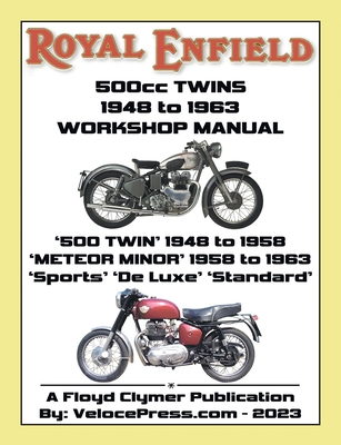 ROYAL ENFIELD 500cc TWINS 1948-1963 500 TWIN, METEOR MINOR SPORTS, DE LUXE & STANDARD FACTORY WORKSHOP MANUALS - Clymer, Floyd (Contributions by), and Velocepress (Producer)