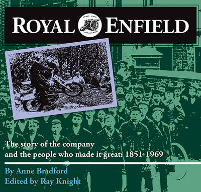 Royal Enfield: The Story of the Company and the People Who Made it Great: 1851-1969 - Bradford, Anne