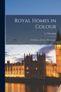 Royal Homes in Colour; a Collection of Colour Photographs