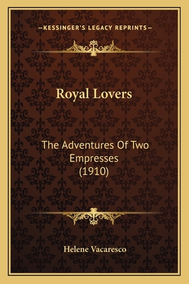 Royal Lovers: The Adventures of Two Empresses (1910) - Vacaresco, Helene