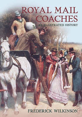 Royal Mail Coaches: An Illustrated History - Wilkinson, Frederick