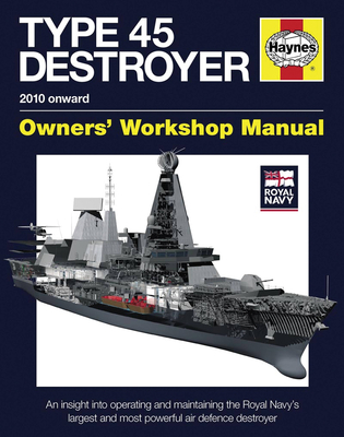 Royal Navy Type 45 Destroyer Manual: Operating and maintaining the Royal Navy's largest and most powerful air defence destroyer - Gates, Jonathan