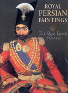 Royal Persian Paintings: The Qajar Epoch, 1785-1925