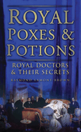 Royal Poxes & Potions: Royal Doctors & Their Secrets