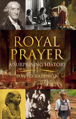 Royal Prayer: A Surprising History - Baldwin, David, Ba