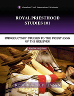 Royal Priesthood Studies 101: Introductory Studies to the Priesthood of the Believer