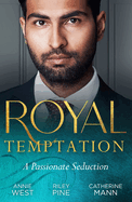 Royal Temptation: A Passionate Seduction: Demanding His Desert Queen (Royal Brides for Desert Brothers) / My Royal Temptation / the Maverick Prince