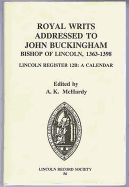 Royal Writs Addressed to John Buckingham, Bishop of Lincoln 1363-1398: Lincoln Register 12b: A Calendar