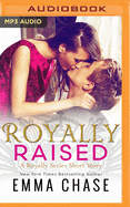 Royally Raised: A Royally Series Short Story