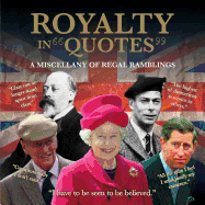 Royalty in Quotes: A Miscellany of Regal Ramblings