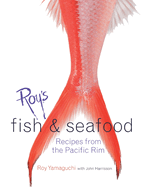 Roy's Fish and Seafood: Recipes from the Pacific Rim [A Cookbook]