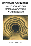 Rozmowa Sokratesa: Dialog Sokratejski i Metoda Sokratejska w Uproszczeniu