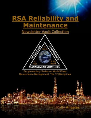 RSA Reliability and Maintenance Newsletter Vault Collection: Supplementary Series on World Class Maintenance Management - The 12 Disciplines - Angeles, Rolly