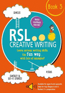 RSL Creative Writing: Book 3: KS2, KS3, 11 Plus & 13 Plus - Workbook For Ages 9 Upwards